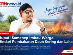 Bupati Sumenep Achmad Fauzi Wongsojudo,  Imbau Warga Agar Menhindari Tindakan Pembakaran Daun Kering dan Lahan